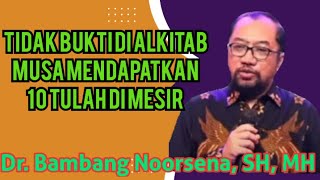 Dr.  Bambang Noorsena _ TIDAK BUKTI DI ALKITAB MUSA MENDAPATKAN 10 TULAH DI MESIR