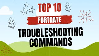 TOP 10 FortiGate Troubleshooting Commands Ver 1