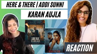 HERE & THERE + ADDI SUNNI (KARAN AUJLA) REACTION! || BTFU | TRU-SKOOL | Latest Punjabi Songs 2021
