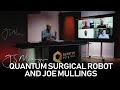 Quantum Surgical Robot and Joe Mullings