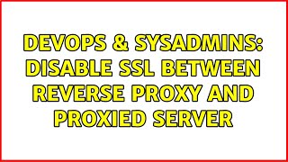 DevOps & SysAdmins: Disable ssl between reverse proxy and proxied server
