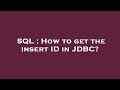 SQL : How to get the insert ID in JDBC?