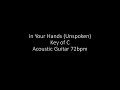 In Your Hands (Unspoken) - Key of C Acoustic Guitar 72bpm