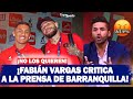 🤬 FABIÁN VARGAS CRITICA a la PRENSA de BARRANQUILLA ❌ La POLÉMICA del TRIUNFO DE JUNIOR al AMÉRICA ❌