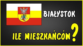 ILE BIAŁYSTOK MA MIESZKAŃCÓW ?