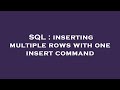 SQL : inserting multiple rows with one insert command