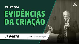 Evidências da Criação - Adauto J. B. Lourenço - PARTE 1 -  06/11/2017