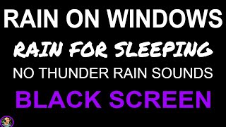 Downpour Rain On Window Sounds For Sleeping, Heavy Rain NO THUNDER BLACK SCREEN, Rain On Windows