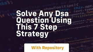 solve any dsa question using this 7 step strategy