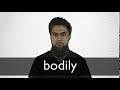 How to pronounce BODILY in British English