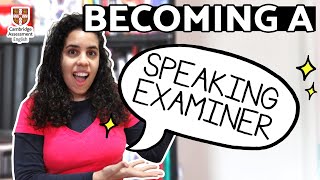 HOW TO BECOME A SPEAKING EXAMINER | Cambridge Assessment | Requirements and common questions.