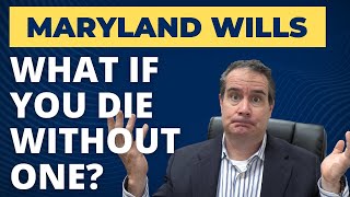 Dying Without a Will in Maryland - Intestate Succession Laws in Probate