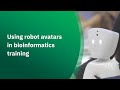 Using robot avatars in bioinformatics training