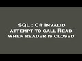 SQL : C# Invalid attempt to call Read when reader is closed