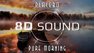 Placebo - Pure Morning (8D SOUND)