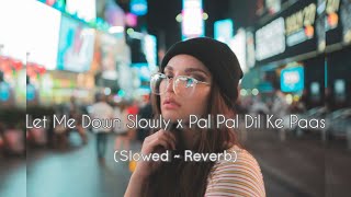 Let Me Down Slowly x Pal Pal Dil Ke Paas (Slowed ~ Reverb)