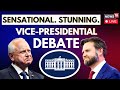 US Vice Presidential Debate LIVE | JD Vance And Tim Walz Debate LIVE | JD Vance Vs Tim Walz | N18G