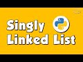 Python Data Structures - Singly Linked List