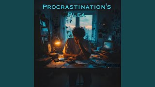 Procrastination's Plea