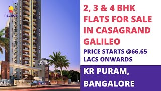 Casagrand Galileo |☎ 6366370375 | 2, 3,4 BHK Flats For Sale in KR Puram Bangalore | Price 66.65 L