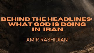 BEHIND THE HEADLINES: What God Is Doing In Iran (Amir Rashidian 4/12/26)