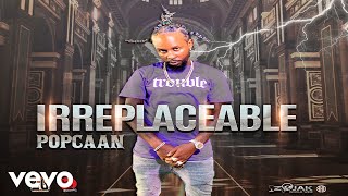 Popcaan - Irreplaceable (Official Audio)