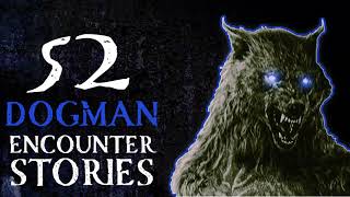 52 SCARY STORIES OF DOGMAN AND WEREWOLF ENCOUNTERS