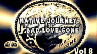 Native Journey — Bad Love Gone