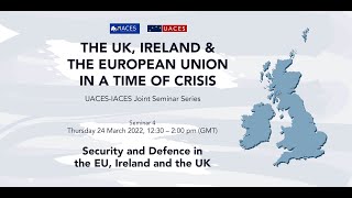 The UK, Ireland & the European Union in a time of Crisis: Security and Defence