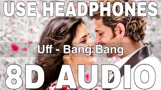 Uff (8D Audio) || Bang Bang || Harshdeep Kaur || Benny Dayal || Hrithik Roshan, Katrina Kaif