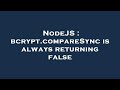 NodeJS : bcrypt.compareSync is always returning false