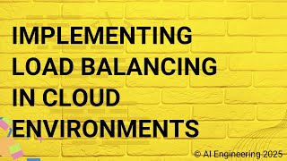 Implementing Load Balancing in Cloud Environments