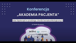 dr Natalia Bursiewicz - Rola fizjoterapii w przebiegu chorób hematoonkologicznych