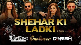 Sheher Ki Ladki Remix | Dj RawKing RawQueen & Dinesh | Khandaani Shafakhana | Badshah | RS Visuals