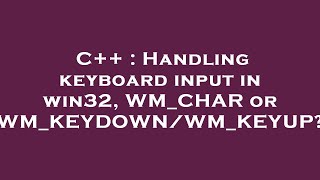 C++ : Handling keyboard input in win32, WM_CHAR or WM_KEYDOWN/WM_KEYUP?