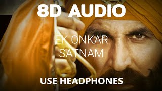 Kesari - Ek Onkar Satnam (8D Audio) | Akshay Kumar | Shreya Ghoshal | Kesari Songs