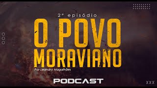 MEMÓRIAS POD #02 | O POVO MORAVIANO!