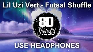 Lil Uzi Vert - Futsal Shuffle (8D Audio)🎧USE HEADPHONES🎧