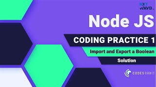 NXT WAVE | Node JS | Import and Export a Boolean | Coding Practice 1 | Solution