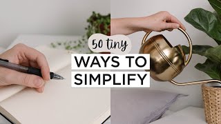 50 TINY Ways To SIMPLIFY Your Life