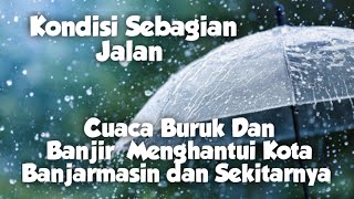 Cuaca buruk dan Curah hujan tinggi menghantui Kota Banjarmasin