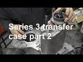 Series 3 transfer case part 2