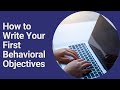 How to Write Your First Behavioral Objectives