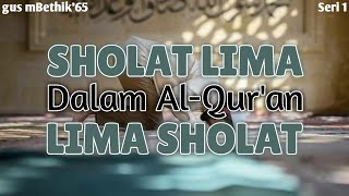 SHOLAT LIMA Dalam Al-Qur'an LIMA SHOLAT (Seri 1)