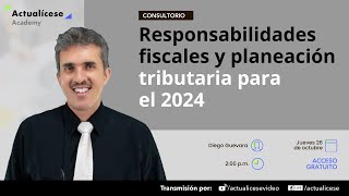 Responsabilidades fiscales y planeación tributaria para el 2024