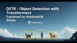DETR Explained: End-to-End Object Detection with Transformers | NotebookLM Study Video