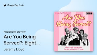 Are You Being Served?: Eight classic… by Jeremy Lloyd · Audiobook preview