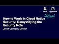 How to Work in Cloud Native Security: Demystifying the Security Role - Justin Cormack, Docker