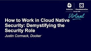 How to Work in Cloud Native Security: Demystifying the Security Role - Justin Cormack, Docker