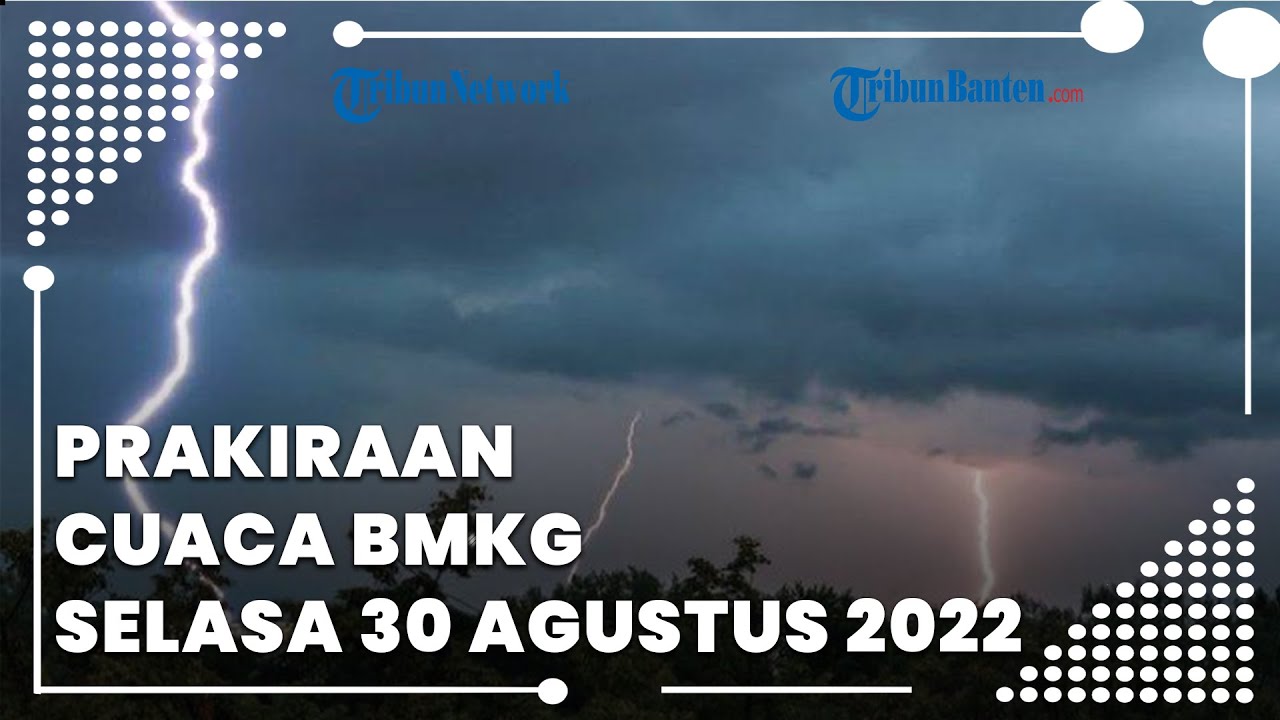 Prakiraan Cuaca BMKG Selasa 30 Agustus 2022, Banten Berawan Hingga ...